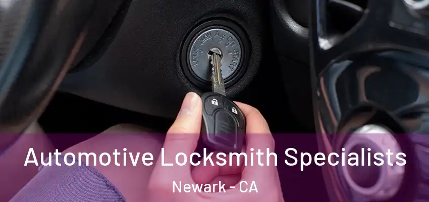  Automotive Locksmith Specialists Newark - CA