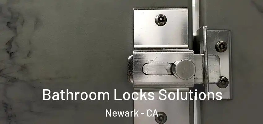  Bathroom Locks Solutions Newark - CA