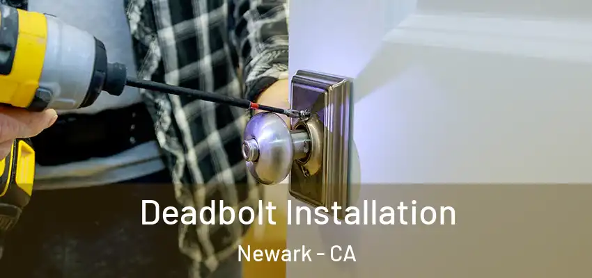 Deadbolt Installation Newark - CA