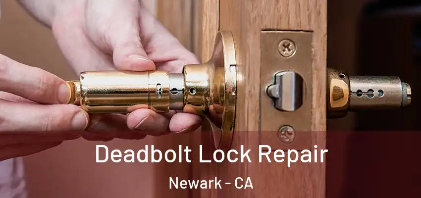  Deadbolt Lock Repair Newark - CA