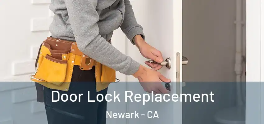  Door Lock Replacement Newark - CA