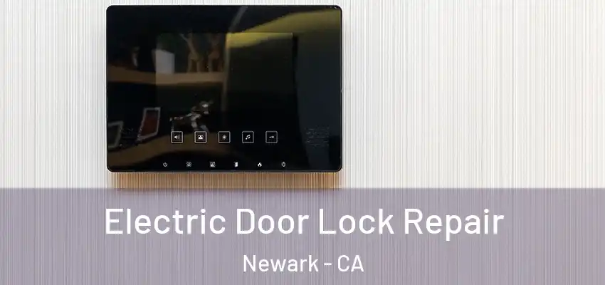  Electric Door Lock Repair Newark - CA