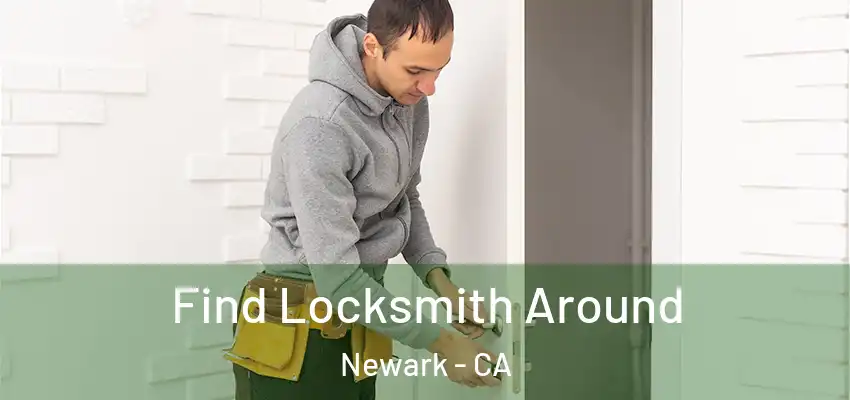 Find Locksmith Around Newark - CA