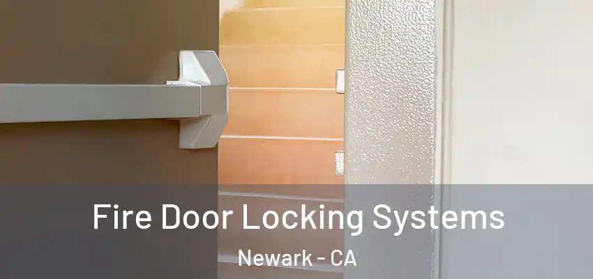  Fire Door Locking Systems Newark - CA