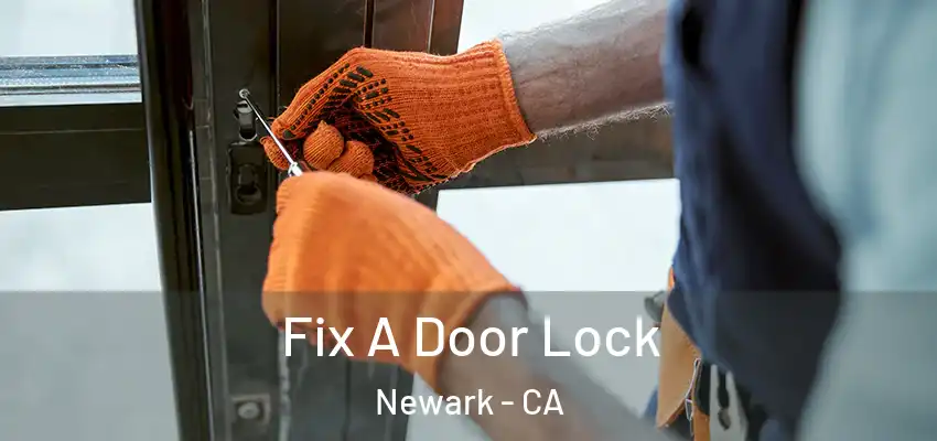  Fix A Door Lock Newark - CA