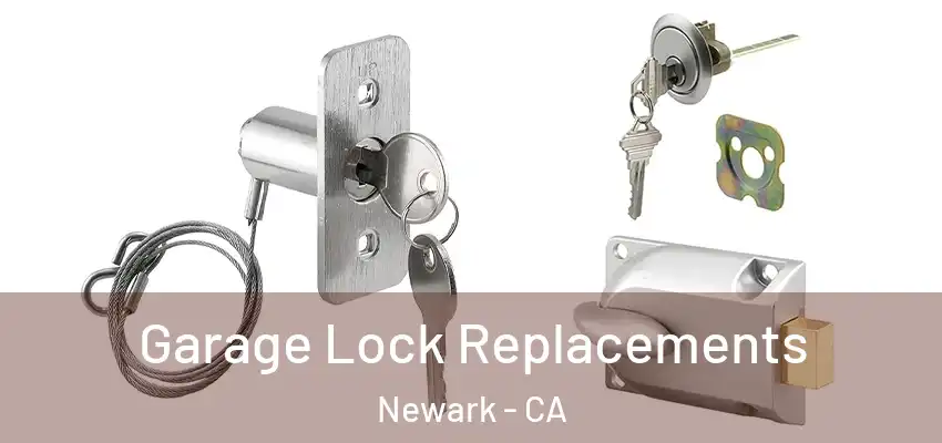  Garage Lock Replacements Newark - CA
