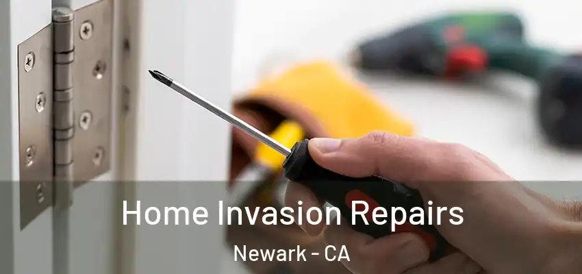  Home Invasion Repairs Newark - CA