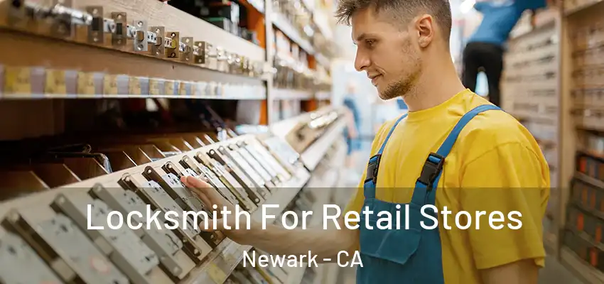  Locksmith For Retail Stores Newark - CA