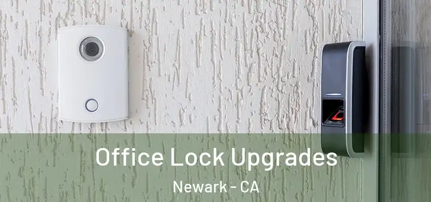  Office Lock Upgrades Newark - CA