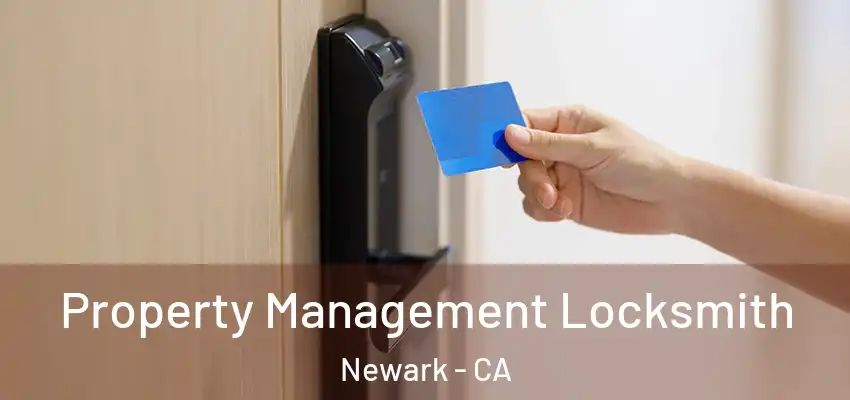 Property Management Locksmith Newark - CA