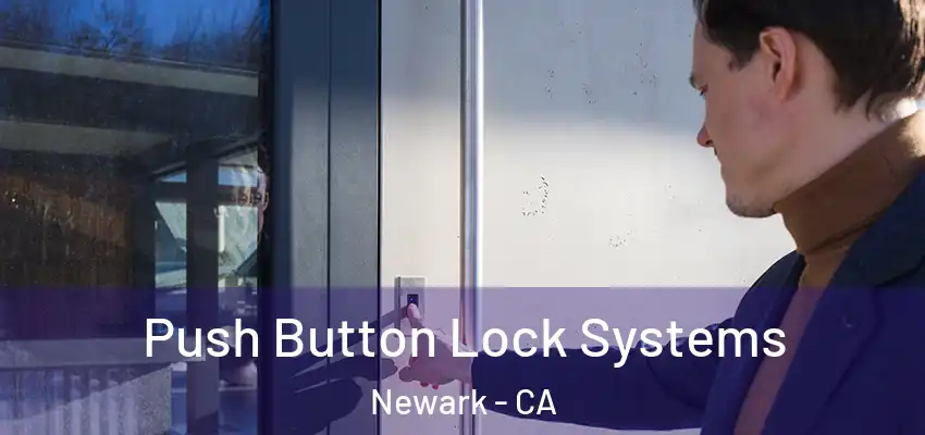Push Button Lock Systems Newark - CA