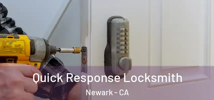  Quick Response Locksmith Newark - CA