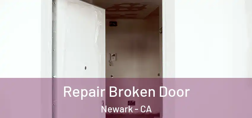  Repair Broken Door Newark - CA